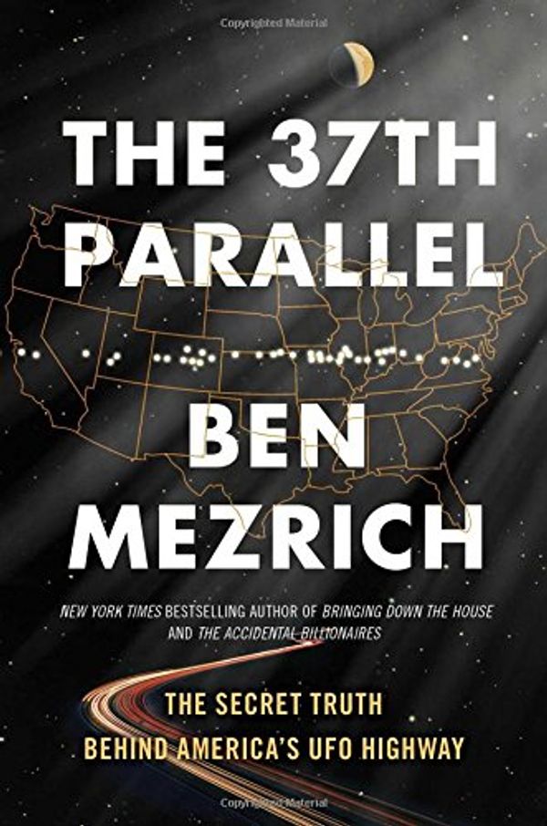 Cover Art for 9781501135521, The 37th ParallelThe Secret Truth Behind America's UFO Highway by Ben Mezrich