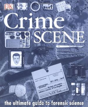Cover Art for 9780789488916, Crime Scene: The Ultimate Guide to Forensic Science by Richard Platt