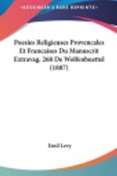 Cover Art for 9781160482912, Poesies Religieuses Provencales Et Francaises Du Manuscrit Extravag. 268 de Wolfenbuettel (1887) by Emil Levy