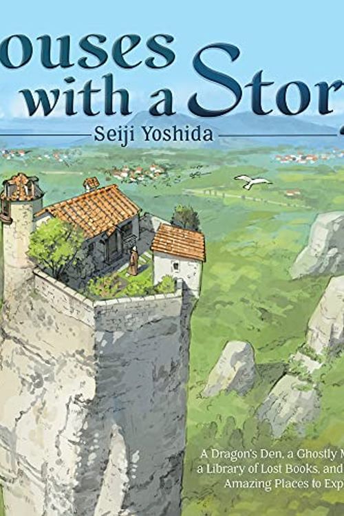 Cover Art for 9781419761249, Houses with a Story: A Dragon's Den, a Ghostly Mansion, a Library of Lost Books, and 30 More Amazing Places to Explore by Yoshida Seiji