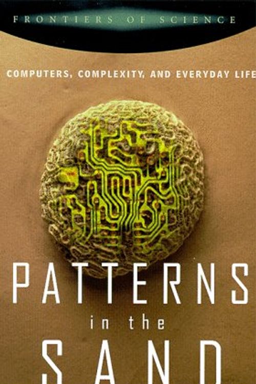 Cover Art for 9780738200156, Patterns In The Sand: Computers, Complexity, And Everyday Life (Frontiers of Science (Perseus Books)) by Terry Bossomaier