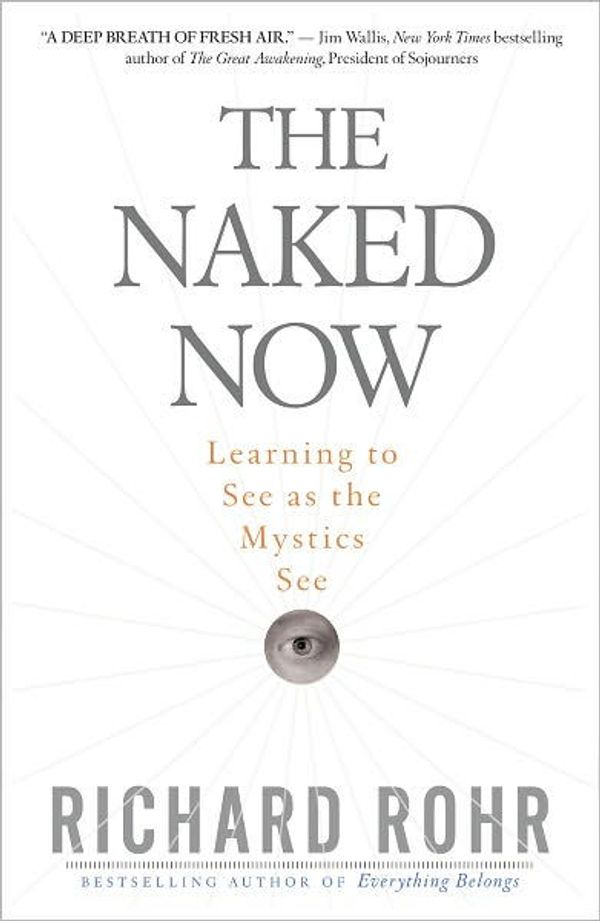 Cover Art for 9781690561620, The Naked Now: Learning to See as the Mystics See by Richard Rohr