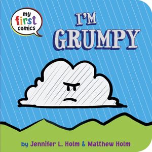 Cover Art for 9780553533453, I'm Grumpy (My First Comics) by Jennifer L. Holm
