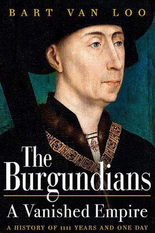 Cover Art for 9781789543445, Burgundians: A Vanished Empire by Bart Van Loo