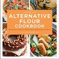 Cover Art for B095W1MSH9, The Alternative Flour Cookbook: 100+ Almond, Oat, Spelt & Chickpea Flour Vegan Recipes You'll Love (Plant-Based Kitchen Book 3) by Kim Lutz