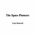 Cover Art for 9781428043411, The Space Pioneers by Carey Rockwell