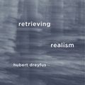 Cover Art for 9780674967519, Retrieving Realism by Hubert Dreyfus