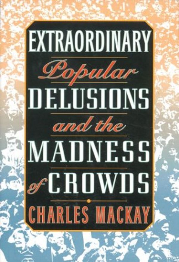 Cover Art for 9781586635589, Extraordinary Popular Delusions and the Madness of Crowds by Charles MacKay