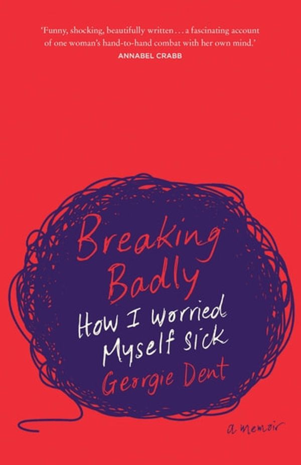 Cover Art for 9781925870916, Breaking Badly by Georgie Dent