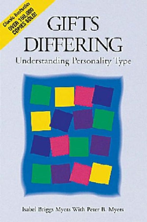 Cover Art for 8601234605485, Gifts Differing: Understanding Personality Type - The original book behind the Myers-Briggs Type Indicator (MBTI) test by Isabel Briggs Myers, Peter B. Myers