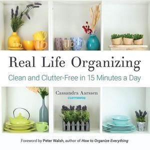 Cover Art for 9781633535190, Real Life Organizing: Clean and Clutter-Free in 15 Minutes a Day by Cassandra Aarssen