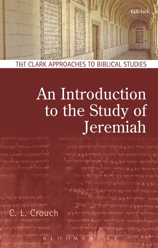 Cover Art for 9780567665720, An Introduction to the Study of Jeremiah (T&T Clark Approaches to Biblical Studies) by C.L. Crouch