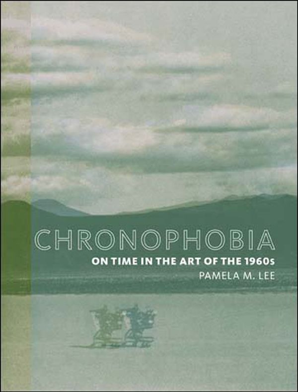 Cover Art for 9780262622035, Chronophobia: On Time in the Art of the 1960s by Pamela M. Lee