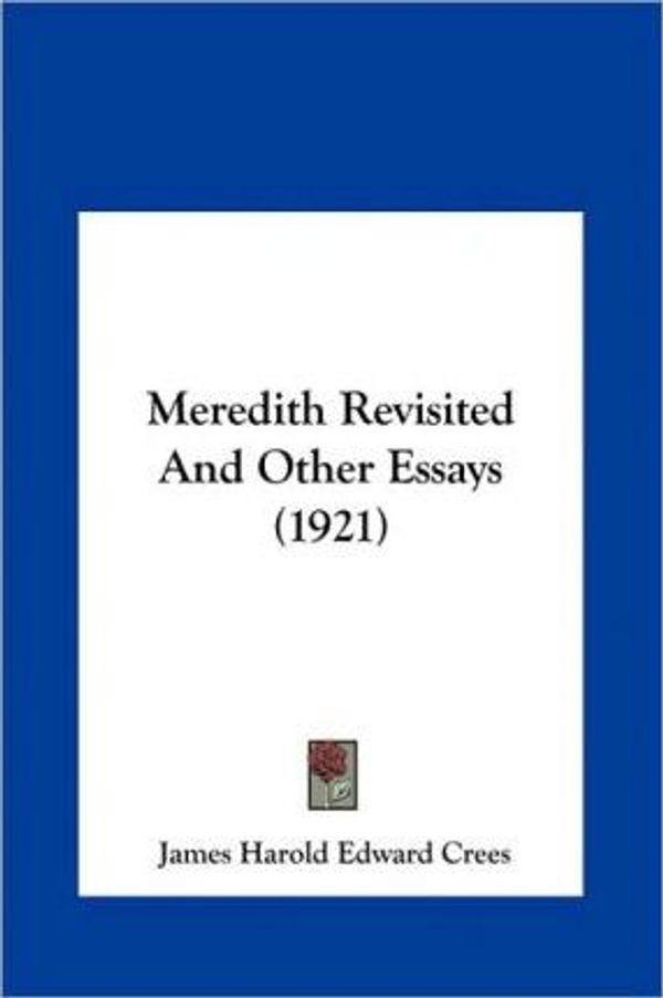 Cover Art for 9781161752601, Meredith Revisited and Other Essays (1921) by James Harold Edward Crees