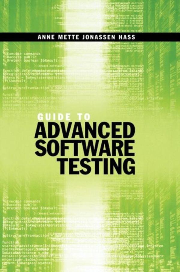 Cover Art for 9781596932852, Guide to Advanced Software Testing by Anne Mette Jonassen Hass