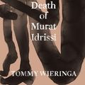 Cover Art for 9781925713305, The Death of Murat Idrissi by Tommy Wieringa, Sam Garrett