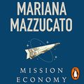 Cover Art for B099XFRPBG, Mission Economy: A Moonshot Guide to Changing Capitalism by Mariana Mazzucato