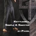 Cover Art for B00GF2HP9G, Kettlebell Simple & Sinister by Pavel Tsatsouline