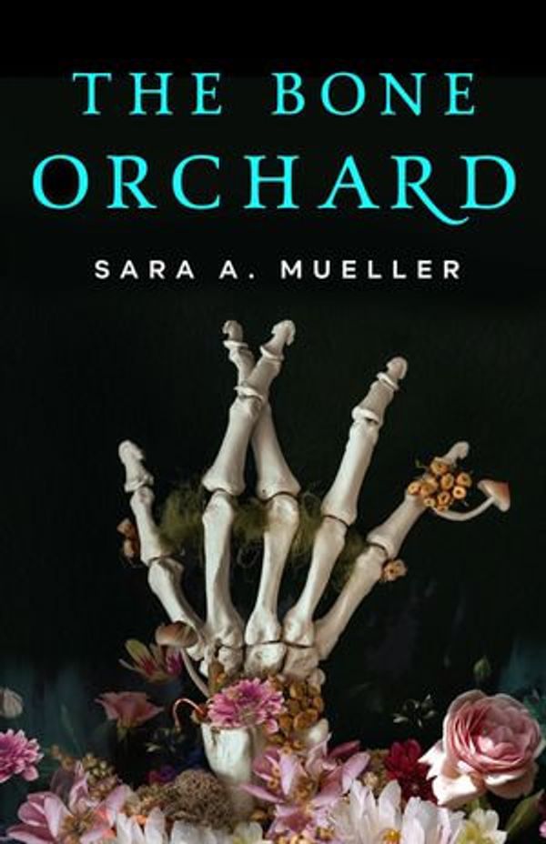 Cover Art for 9781250776952, The Bone Orchard by Sara A. Mueller