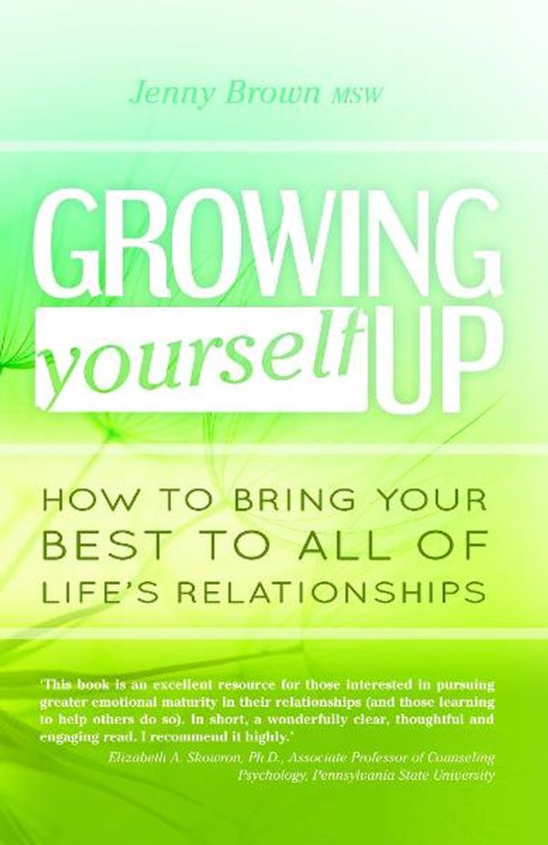 Cover Art for 9781927187227, Growing Yourself Up: How to Bring Your Best to All of Life’s Relationships by Jenny Brown