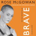 Cover Art for 9780062800893, BRAVE by Rose McGowan, Rose McGowan