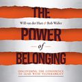 Cover Art for B07ZL4B3XH, The Power of Belonging: Discovering the Confidence to Lead with Vulnerability by Will van der Hart, Rob Waller