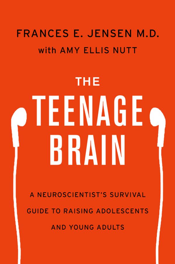 Cover Art for 9780062067869, The Teenage Brain by Frances E. Jensen, Amy Ellis Nutt