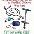 Cover Art for B076HB3H1Q, Fun Games and Physical Activities to Help Heal Children Who Hurt: Get On Your Feet! by Powell, Beth