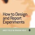 Cover Art for 9780761973829, How to Design and Report Experiments by Andy Field