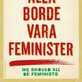 Cover Art for 9789100160784, Alla borde vara feminister by Chimamanda Ngozi Adichie