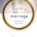 Cover Art for 9781590525715, The Mystery of Marriage: Meditations on the Miracle by James Packer (Foreword) Mike Mason (Auth