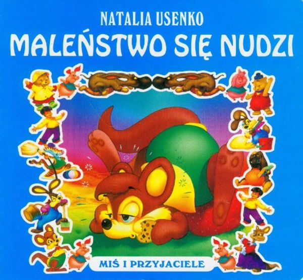 Cover Art for 9788372971203, Malenstwo sie nudzi: Mis i przyjaciele by Natalia Usenko