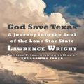 Cover Art for 9780525520108, God Save Texas: A Journey Into the Soul of the Lone Star State by Lawrence Wright