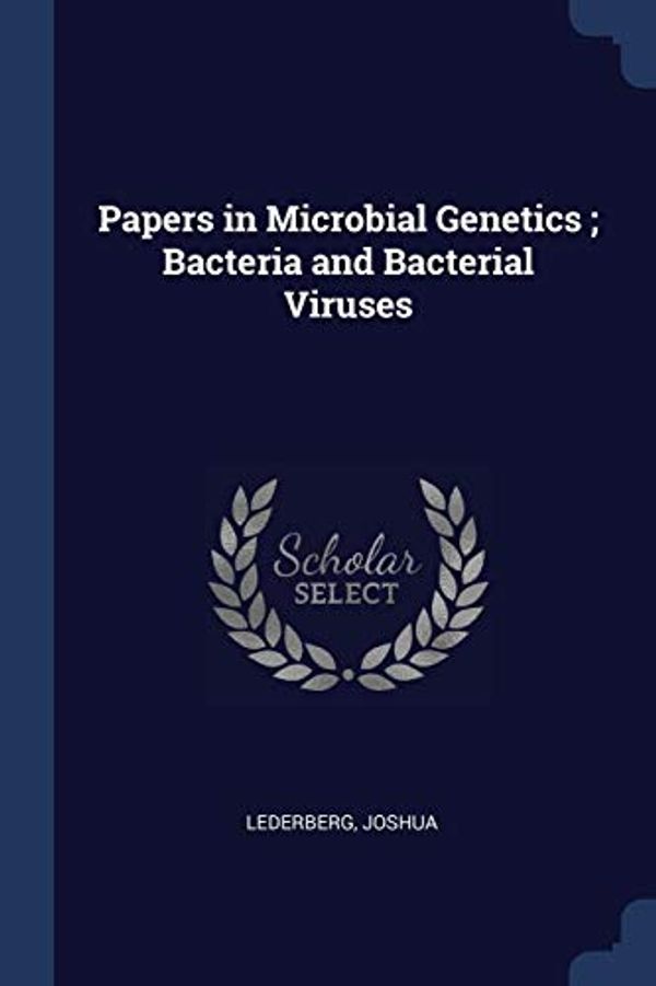 Cover Art for 9781377041506, Papers in Microbial Genetics ; Bacteria and Bacterial Viruses by Joshua Lederberg