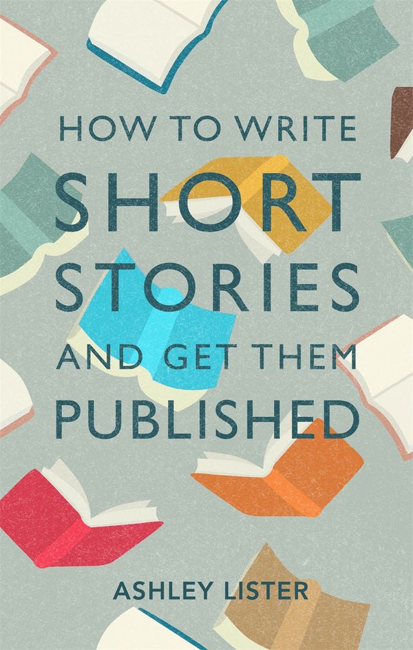 Cover Art for 9781472143785, How to Write Short Stories and Get Them Published by Ashley Lister