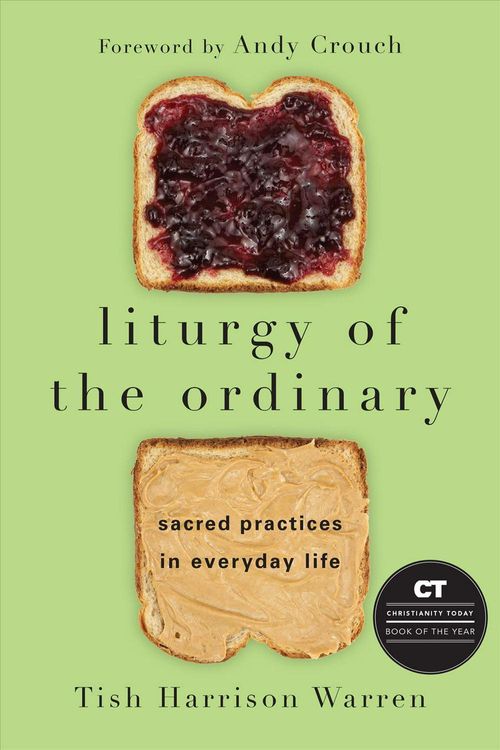 Cover Art for 9780830846238, Liturgy of the Ordinary: Sacred Practices in Everyday Life by Tish Harrison Warren