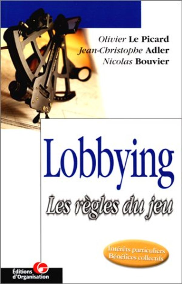 Cover Art for 9782708124288, LOBBYING : LES RÔGLES DU JEU by Olivier Le Picard, Nicolas Bouvier, Jean-Christophe Adler