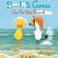 Cover Art for 9780385372350, Duck & Goose Go to the Beach by Tad Hills