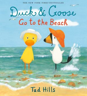 Cover Art for 9780385372350, Duck & Goose Go to the Beach by Tad Hills