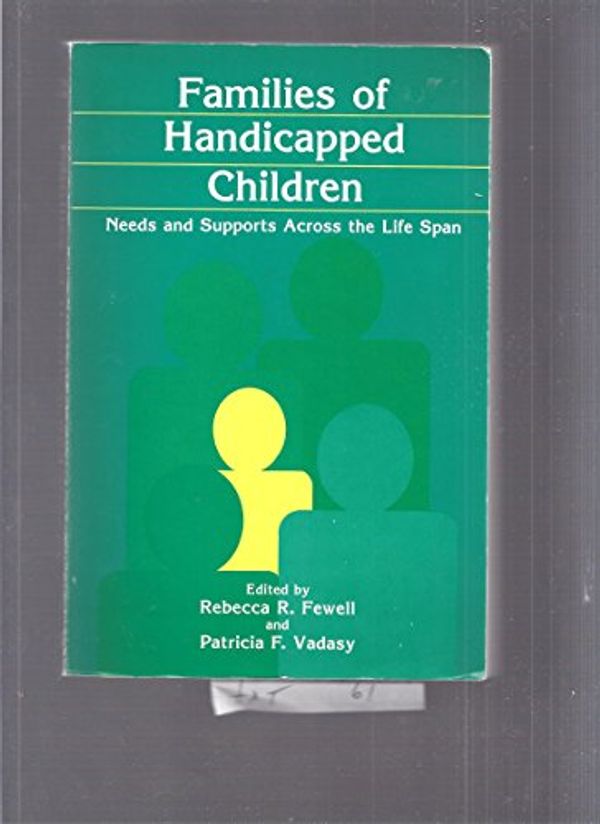 Cover Art for 9780936104843, Families of Handicapped Children: Needs and Supports Across the Life-Span by Rebecca R. Fewell