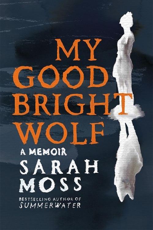 Cover Art for 9781035035830, My Good Bright Wolf: A Memoir by Sarah Moss