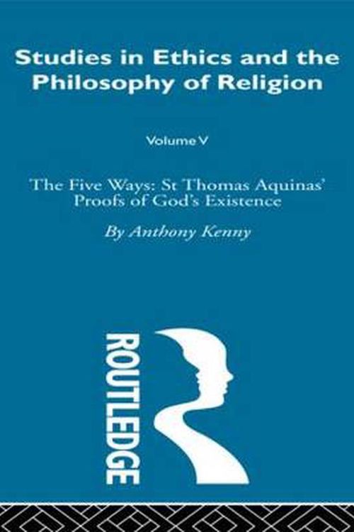 Cover Art for 9780415489065, The Five Ways: St Thomas Aquinas' Proofs of God's Existence by Anthony Kenny