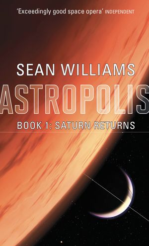 Cover Art for 9781841495194, Saturn Returns: Book One of Astropolis by Sean Williams