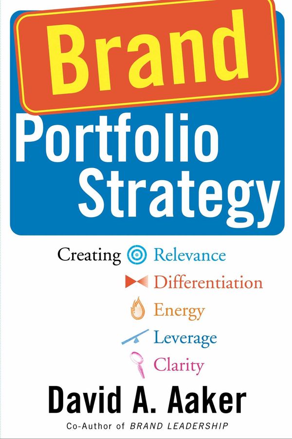 Cover Art for 9781439188835, Brand Portfolio Strategy: Creating Relevance  Differentiation  Energy  Leverage  And Clarity by David A. Aaker