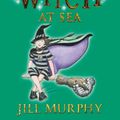 Cover Art for 9780763672539, The Worst Witch at Sea by Jill Murphy