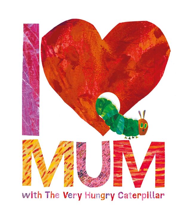 Cover Art for 9780141363905, I Love Mum with The Very Hungry Caterpillar by Eric Carle
