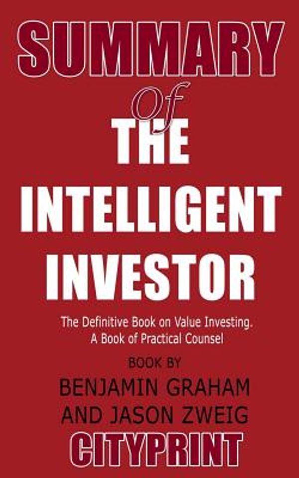 Cover Art for 9781093581171, Summary of the Intelligent Investor: The Definitive Book on Value Investing. a Book of Practical Counsel Book by Benjamin Graham and Jason Zweig by Cityprint