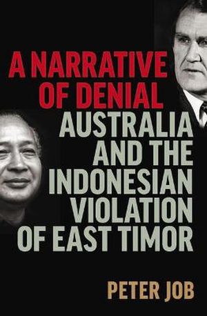 Cover Art for 9780522877601, A Narrative of Denial: Australia and the Indonesian Violation of East Timor by Peter Job