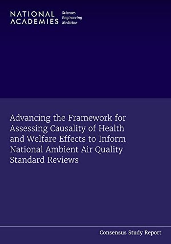 Cover Art for 9780309690119, Advancing the Framework for Assessing Causality of Health and Welfare Effects to Inform National Ambient Air Quality Standard Reviews by Committee on Assessing Causality from a Multidisciplinary Evidence Base for National Ambient Air Quality Standards