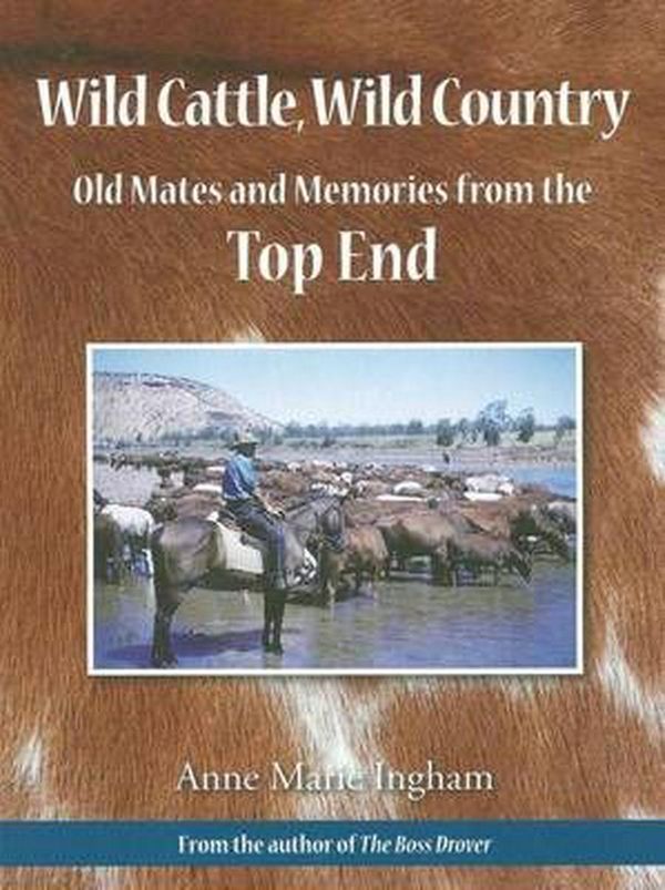 Cover Art for 9781920831745, Wild Cattle, Wild Country (Hardcover) by Anne Marie Ingham